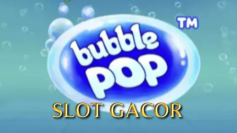Bubble Pop™ Slot: Petualangan Riang di Dunia Gelembung